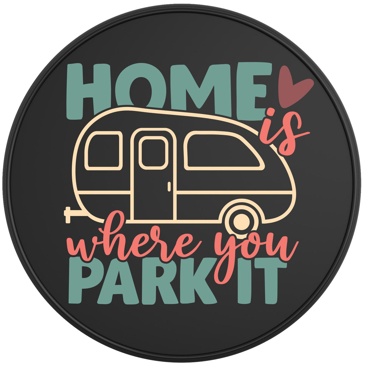 Home Is Where You Park It Tire Cover For Jeep Wrangler| Four Wheel