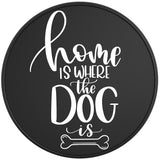 HOME IS WHERE THE DOG IS BLACK TIRE COVER