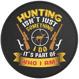 HUNTING ISNT JUST SOMETHING I DO BLACK TIRE COVER