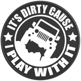 ITS DIRTY CAUSE I PLAY WITH IT