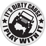 ITS DIRTY CAUSE I PLAY WITH IT WHITE TIRE COVER