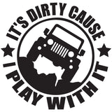 ITS DIRTY CAUSE I PLAY WITH IT