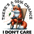 99 PER CENT CHANCE I DONT CARE