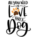 ALL YOU NEED IS LOVE AND A DOG