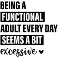 BEING AN ADULT SEEM A BIT EXCESSIVE