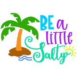 BE A LITTLE SALTY