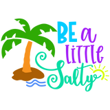 BE A LITTLE SALTY