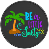 BE A LITTLE SALTY BLACK CARBON FIBER TIRE COVER