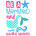 BE A MERMAID MAKE WAVES