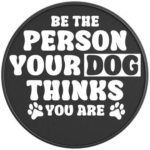 BE THE PERSON YOUR DOG THINKS YOU ARE BLACK CARBON FIBER TIRE COVER