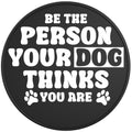 BE THE PERSON YOUR DOG THINKS YOU ARE BLACK TIRE COVER