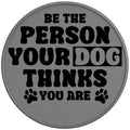 BE THE PERSON YOUR DOG THINKS YOU ARE SILVER CARBON FIBER TIRE COVER