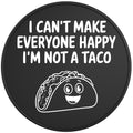 Cant Make Everyone Happy Not Taco