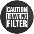 CAUTION I HAVE NO FILTER BLACK TIRE COVER