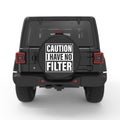 CAUTION I HAVE NO FILTER