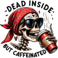 DEAD INSIDE BUT CAFFEINATED SKELETON