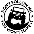 DONT FOLLOW ME YOU WONT MAKE IT