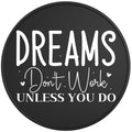 Dreams Dont Work Unless You Do