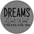 Dreams Dont Work Unless You Do