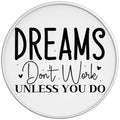 Dreams Dont Work Unless You Do