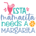 ESTA MAMACITA NEEDS A MARGARITA