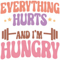 EVERYTHING HURTS AND IM HUNGRY