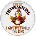 EVERY THANKSGIVING I GIVE MY FAMILY THE BIRD WHITE TIRE COVER