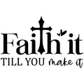 FAITH IT TILL YOU MAKE IT