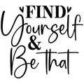 FIND YOURSELF AND BE THAT