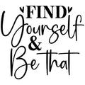FIND YOURSELF AND BE THAT