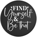 Find Yourself And Be That