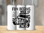 FUN BEGINS WHERE THE ROAD ENDS 20 OZ TUMBLER