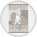 FUNNY BIGFOOT SAW ME WHITE TIRE COVER