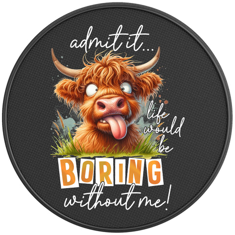 FUNNY LIFE WOULD BE BORING WITHOUT ME COW BLACK CARBON FIBER TIRE COVER