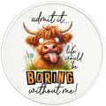 FUNNY LIFE WOULD BE BORING WITHOUT ME COW BLACK TIRE COVER