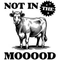 FUNNY NOT IN THE MOOD COW