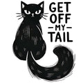 GET OFF MY TAIL CAT
