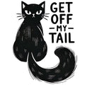 GET OFF MY TAIL CAT