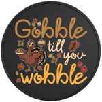 GOBBLE TILL YOU WOBBLE TURKEY BLACK TIRE COVER