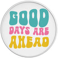 GOOD DAYS ARE AHEAD WHITE TIRE COVER