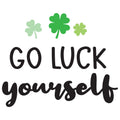 GO LUCK YOURSELF