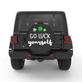 GO LUCK YOURSELF