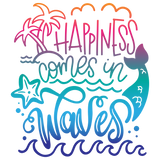 HAPPINESS COMES IN WAVES