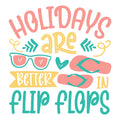 HOLIDAYS ARE BETTER IN FLIP FLOPS