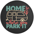 HOME IS WHERE YOU PARK IT BLACK TIRE COVER