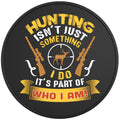HUNTING ISNT JUST SOMETHING I DO BLACK TIRE COVER