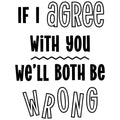 IF I AGREE WITH YOU
