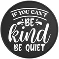 IF YOU CANT BE KIND BE QUIET BLACK TIRE COVER