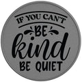 If You Cant Be Kind Be Quiet