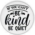 IF YOU CANT BE KIND BE QUIET WHITE TIRE COVER